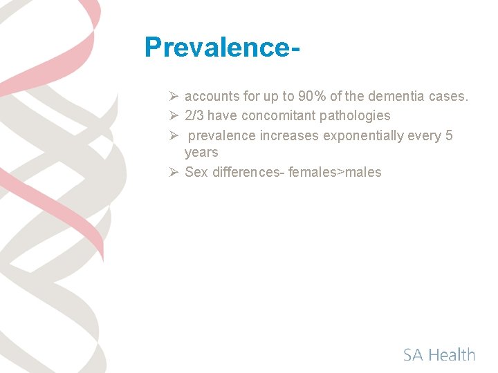 PrevalenceØ accounts for up to 90% of the dementia cases. Ø 2/3 have concomitant