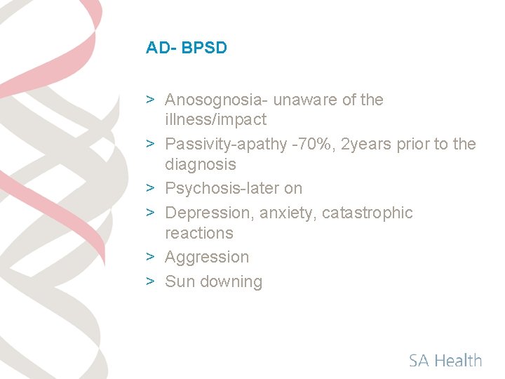 AD- BPSD > Anosognosia- unaware of the illness/impact > Passivity-apathy -70%, 2 years prior