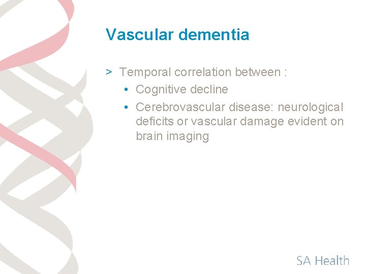 Vascular dementia > Temporal correlation between : • Cognitive decline • Cerebrovascular disease: neurological