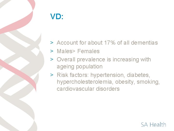 VD: > Account for about 17% of all dementias > Males> Females > Overall