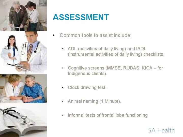 ASSESSMENT • Common tools to assist include: • ADL (activities of daily living) and