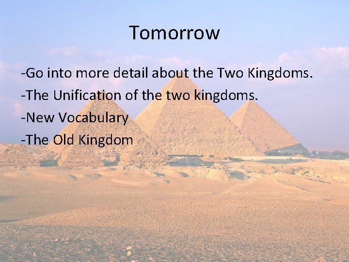 Tomorrow -Go into more detail about the Two Kingdoms. -The Unification of the two