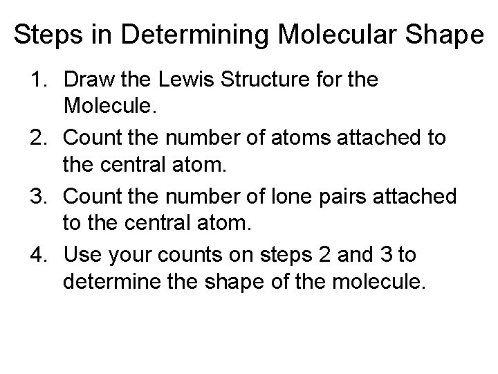 Steps in Determining Molecular Shape 1. Draw the Lewis Structure for the Molecule. 2.