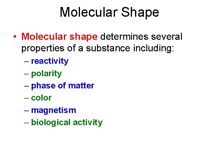 Molecular Shape • Molecular shape determines several properties of a substance including: – reactivity