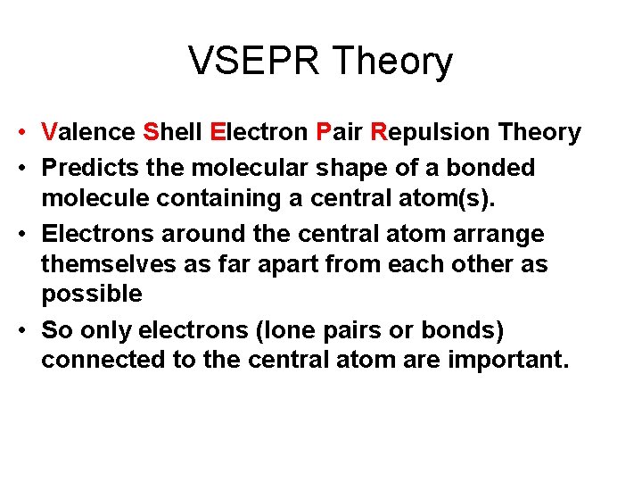 VSEPR Theory • Valence Shell Electron Pair Repulsion Theory • Predicts the molecular shape