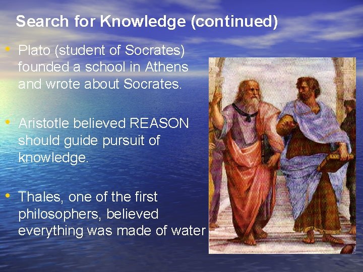 Search for Knowledge (continued) • Plato (student of Socrates) founded a school in Athens Search for Knowledge (continued) • Plato (student of Socrates) founded a school in Athens