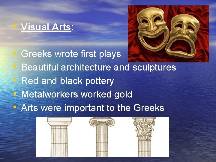 • Visual Arts: • • • Greeks wrote first plays Beautiful architecture and • Visual Arts: • • • Greeks wrote first plays Beautiful architecture and