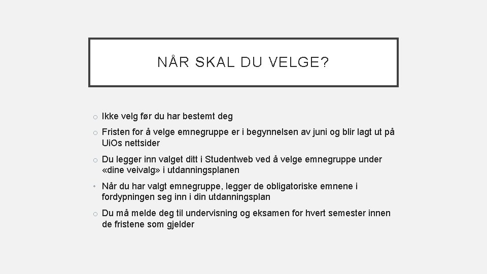 NÅR SKAL DU VELGE? o Ikke velg før du har bestemt deg o Fristen