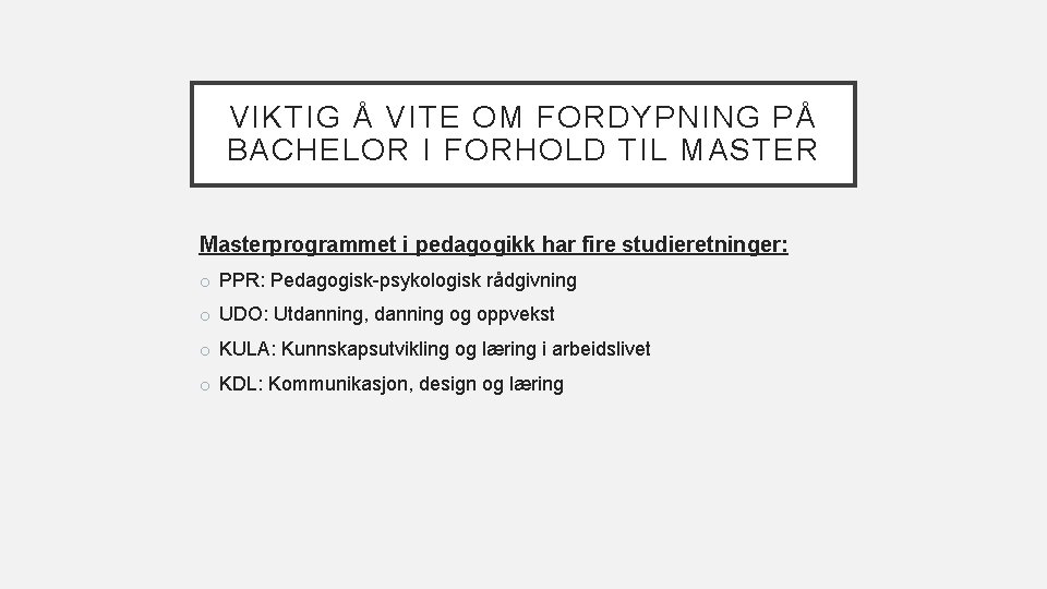 VIKTIG Å VITE OM FORDYPNING PÅ BACHELOR I FORHOLD TIL MASTER Masterprogrammet i pedagogikk