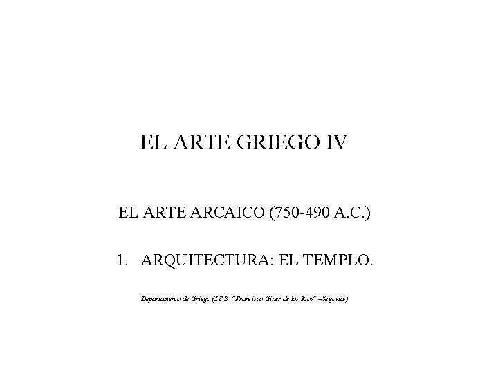 EL ARTE GRIEGO IV EL ARTE ARCAICO (750 -490 A. C. ) 1. ARQUITECTURA: