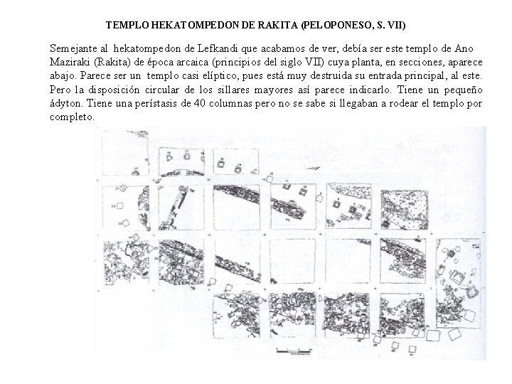 TEMPLO HEKATOMPEDON DE RAKITA (PELOPONESO, S. VII) Semejante al hekatompedon de Lefkandi que acabamos