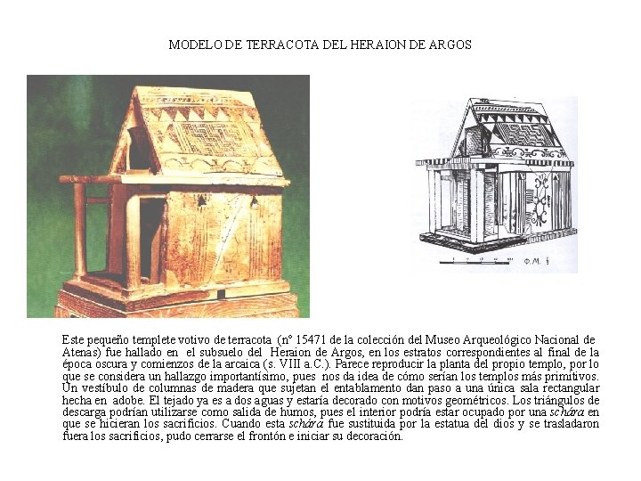 MODELO DE TERRACOTA DEL HERAION DE ARGOS Este pequeño templete votivo de terracota (nº
