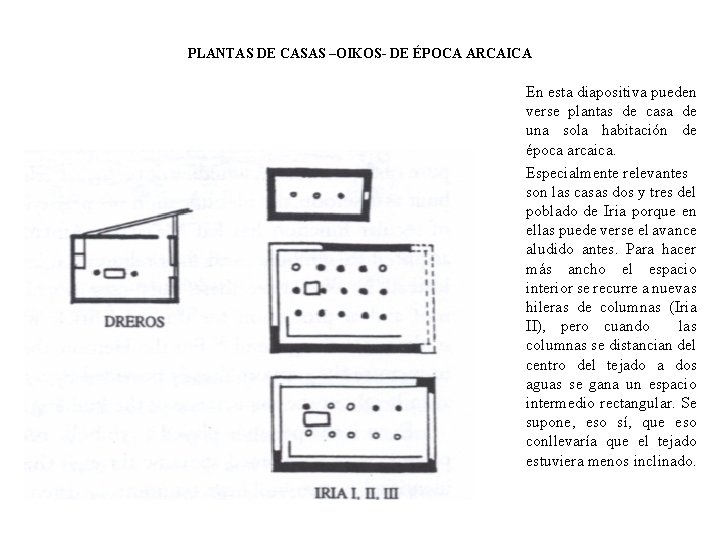 PLANTAS DE CASAS –OIKOS- DE ÉPOCA ARCAICA En esta diapositiva pueden verse plantas de