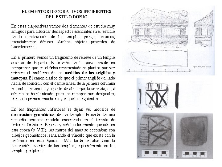 ELEMENTOS DECORATIVOS INCIPIENTES DEL ESTILO DORIO En estas diapositivas vemos dos elementos de estudio