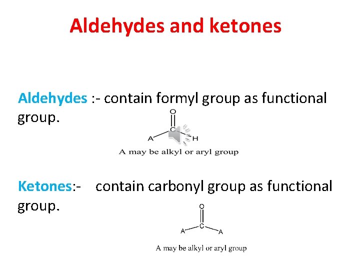 Aldehydes and ketones Aldehydes : - contain formyl group as functional group. Ketones: -