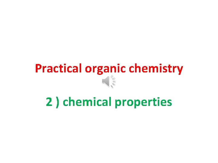 Practical organic chemistry 2 ) chemical properties 