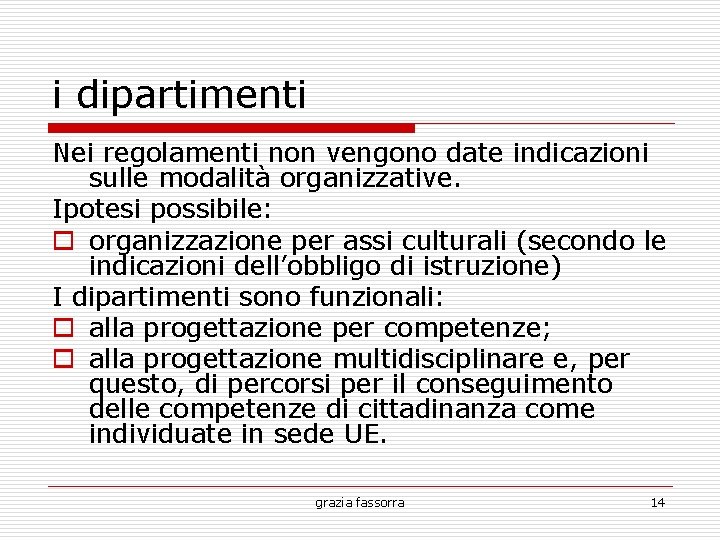 i dipartimenti Nei regolamenti non vengono date indicazioni sulle modalità organizzative. Ipotesi possibile: organizzazione