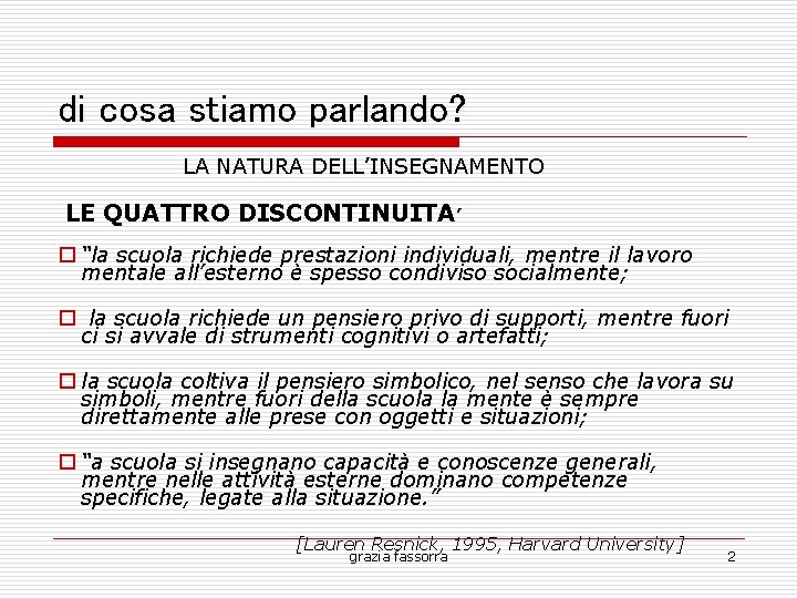 di cosa stiamo parlando? LA NATURA DELL’INSEGNAMENTO LE QUATTRO DISCONTINUITA’ “la scuola richiede prestazioni