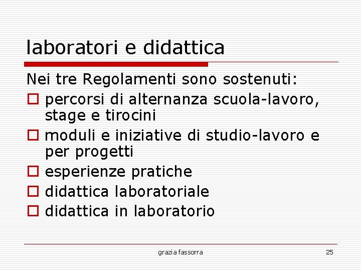 laboratori e didattica Nei tre Regolamenti sono sostenuti: percorsi di alternanza scuola-lavoro, stage e