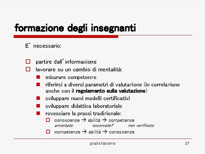 formazione degli insegnanti E’ necessario: partire dall’informazione lavorare su un cambio di mentalità: n