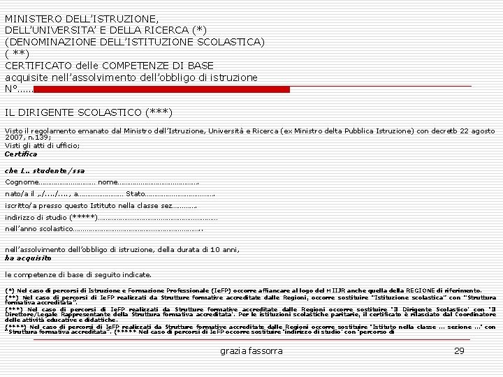 MINISTERO DELL’ISTRUZIONE, DELL’UNIVERSITA’ E DELLA RICERCA (*) (DENOMINAZIONE DELL’ISTITUZIONE SCOLASTICA) ( **) CERTIFICATO delle