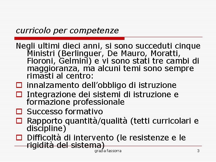 curricolo per competenze Negli ultimi dieci anni, si sono succeduti cinque Ministri (Berlinguer, De