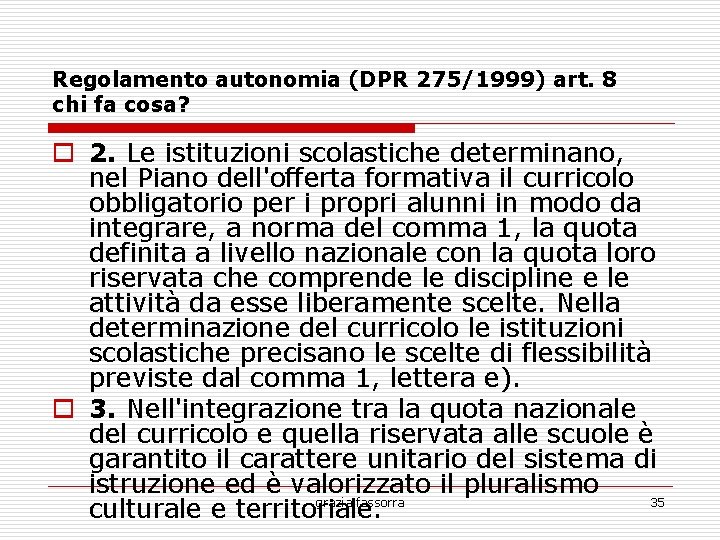 Regolamento autonomia (DPR 275/1999) art. 8 chi fa cosa? 2. Le istituzioni scolastiche determinano,