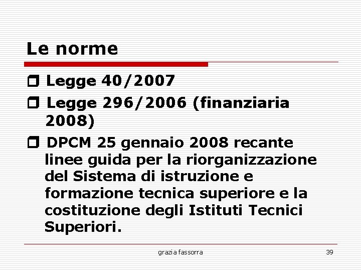 Le norme ❒ Legge 40/2007 ❒ Legge 296/2006 (finanziaria 2008) ❒ DPCM 25 gennaio