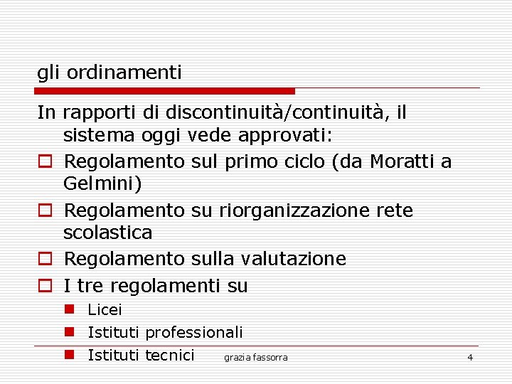 gli ordinamenti In rapporti di discontinuità/continuità, il sistema oggi vede approvati: Regolamento sul primo