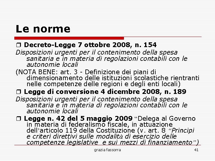 Le norme ❒ Decreto-Legge 7 ottobre 2008, n. 154 Disposizioni urgenti per il contenimento