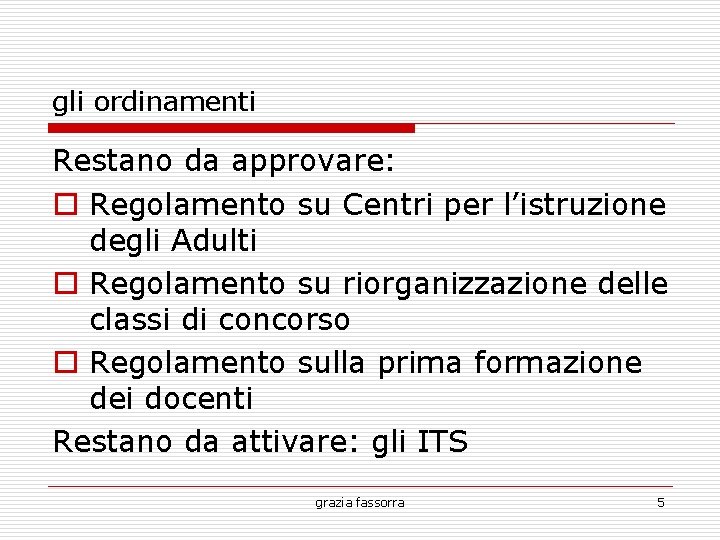 gli ordinamenti Restano da approvare: Regolamento su Centri per l’istruzione degli Adulti Regolamento su