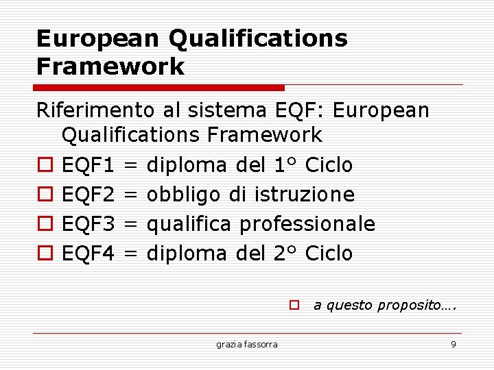 European Qualifications Framework Riferimento al sistema EQF: European Qualifications Framework EQF 1 = diploma