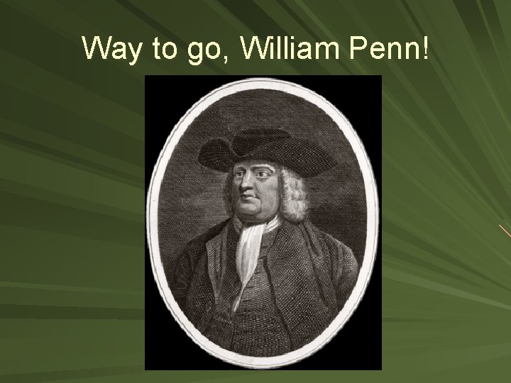 Way to go, William Penn! 