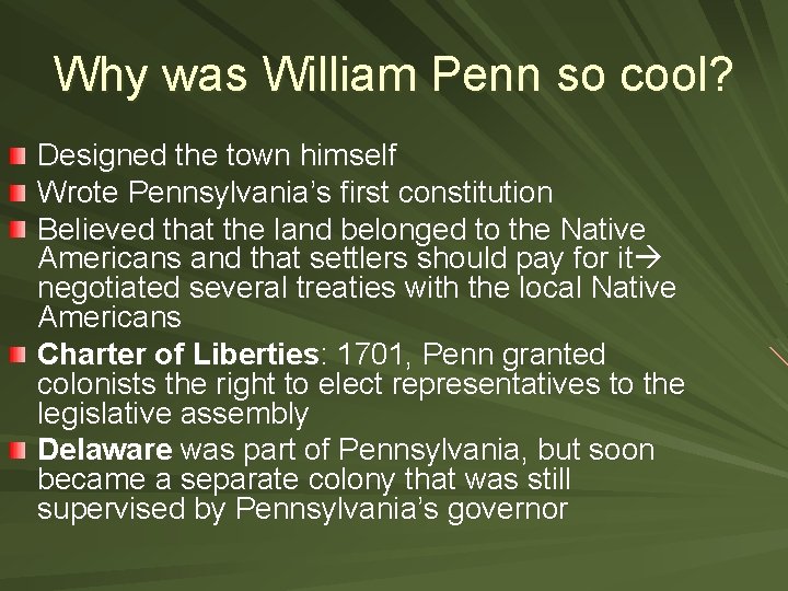 Why was William Penn so cool? Designed the town himself Wrote Pennsylvania’s first constitution