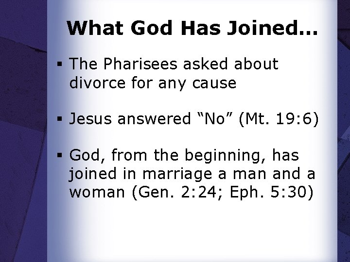 What God Has Joined… § The Pharisees asked about divorce for any cause §
