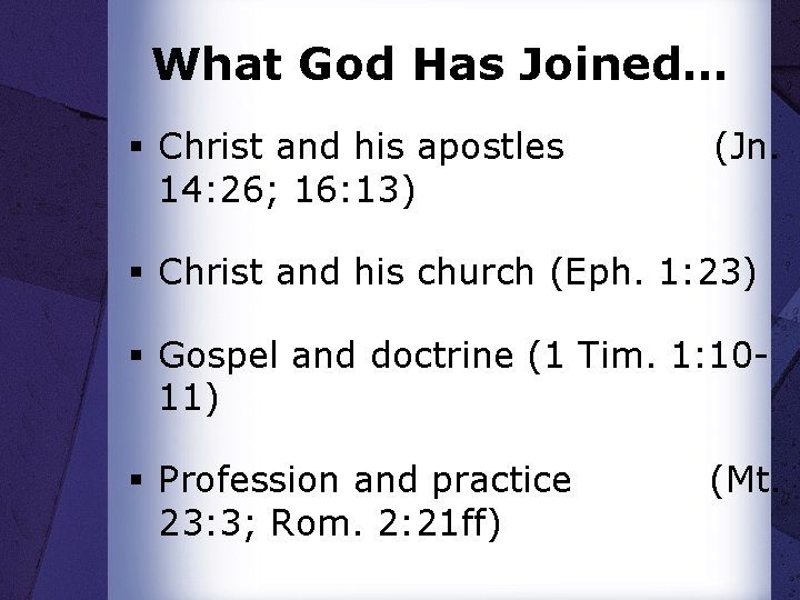 What God Has Joined… § Christ and his apostles 14: 26; 16: 13) (Jn.