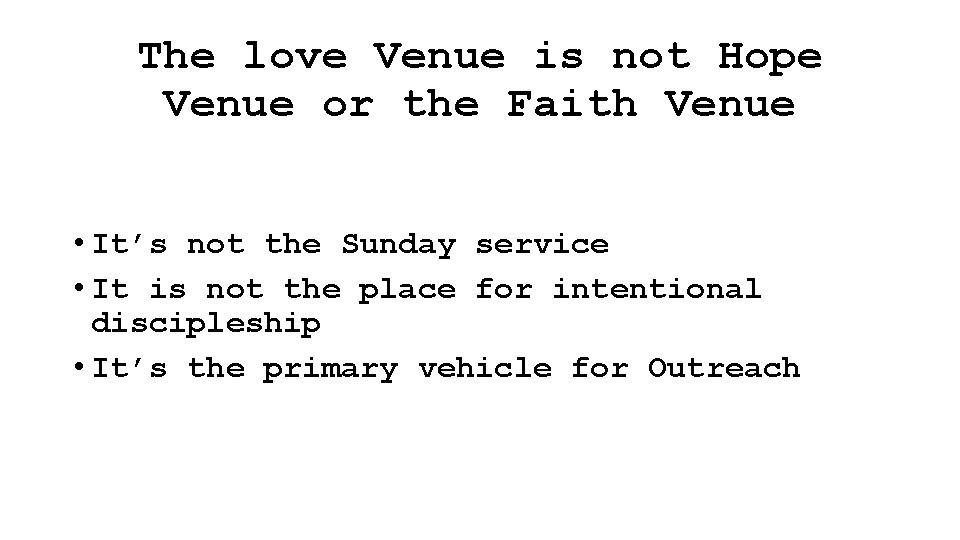 The love Venue is not Hope Venue or the Faith Venue • It’s not