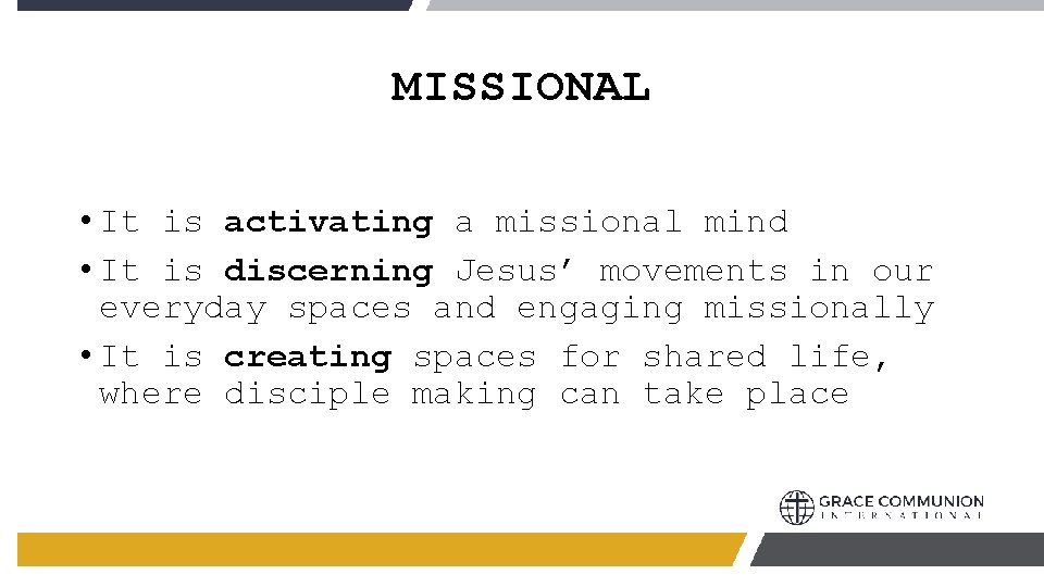 MISSIONAL • It is activating a missional mind • It is discerning Jesus’ movements