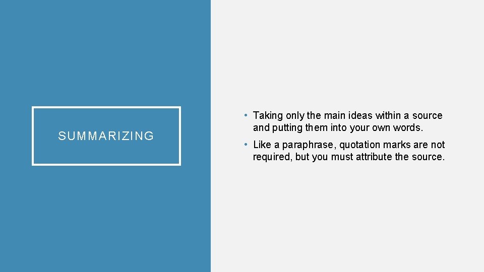 SUMMARIZING • Taking only the main ideas within a source and putting them into