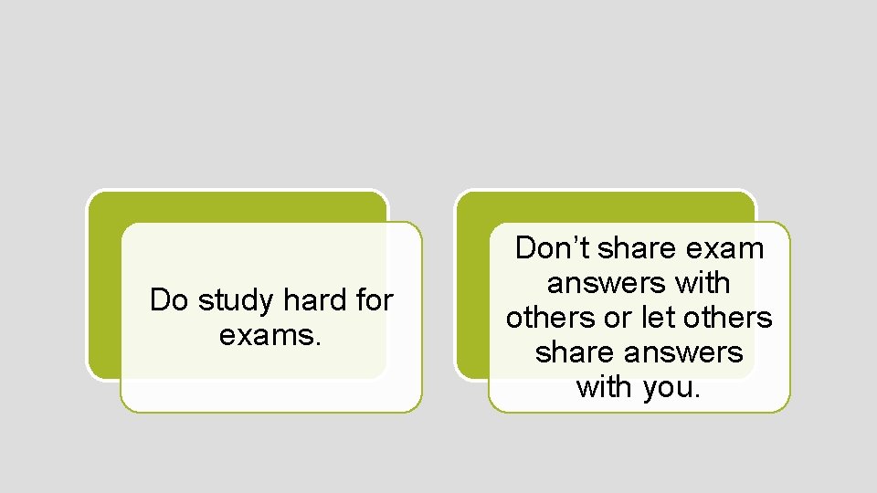 Do study hard for exams. Don’t share exam answers with others or let others