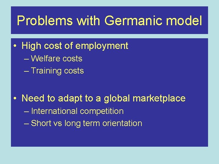 Problems with Germanic model • High cost of employment – Welfare costs – Training