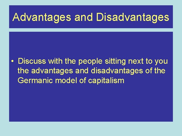 Advantages and Disadvantages • Discuss with the people sitting next to you the advantages