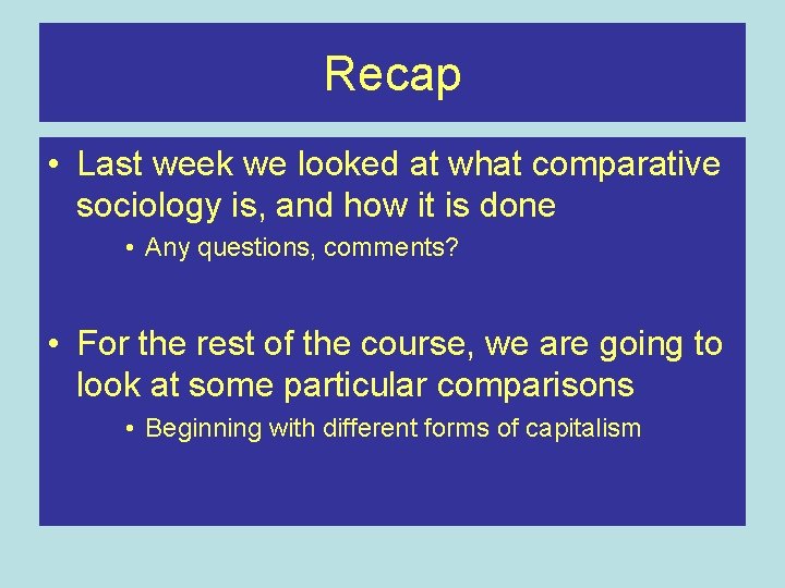 Recap • Last week we looked at what comparative sociology is, and how it