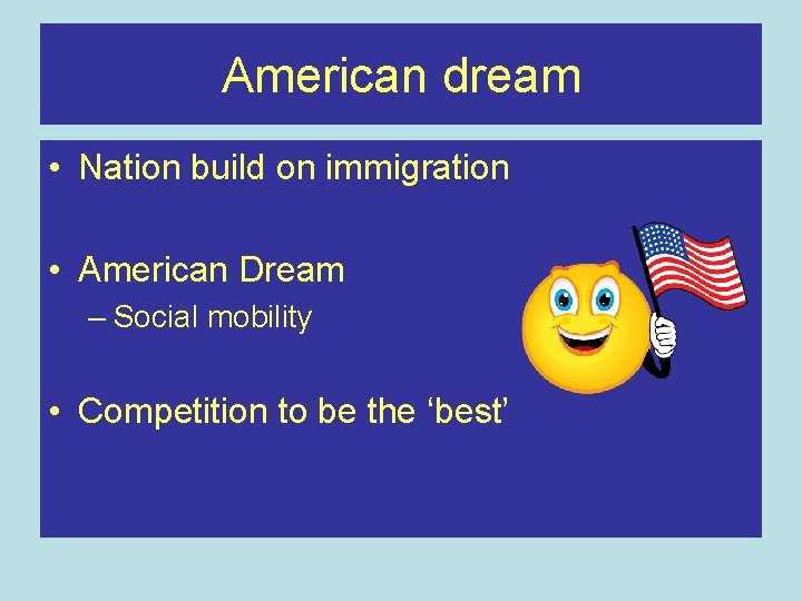 American dream • Nation build on immigration • American Dream – Social mobility •