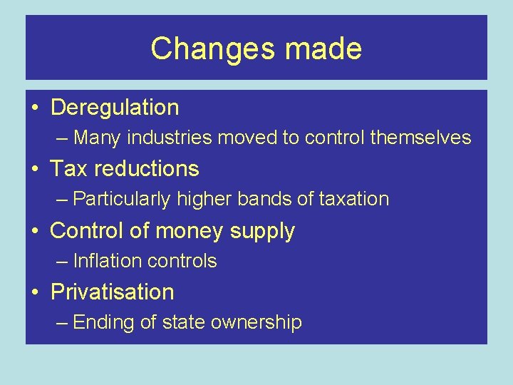 Changes made • Deregulation – Many industries moved to control themselves • Tax reductions