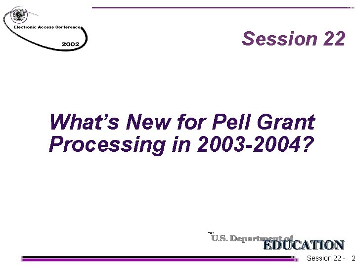 Session 22 Whats New for Pell Grant Processing