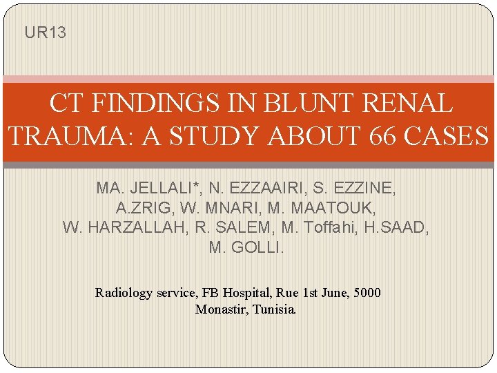 UR 13 CT FINDINGS IN BLUNT RENAL TRAUMA: A STUDY ABOUT 66 CASES MA.