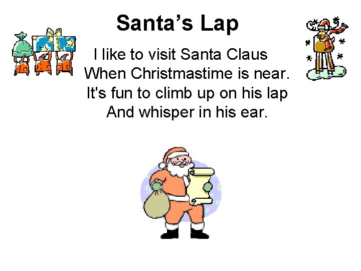 Santa’s Lap I like to visit Santa Claus When Christmastime is near. It's fun