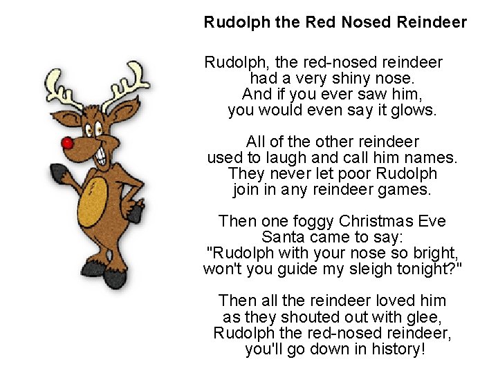 Rudolph the Red Nosed Reindeer Rudolph, the red-nosed reindeer had a very shiny nose.