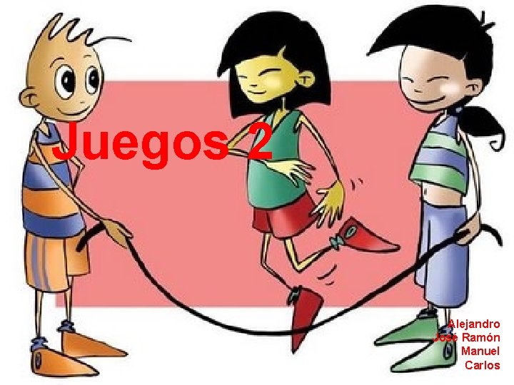 Juegos 2 Alejandro José Ramón Manuel Carlos 